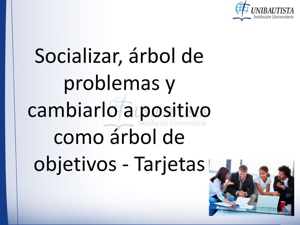 Socializar, árbol de problemas y cambiarlo a positivo como árbol de objetivos - Tarjetas