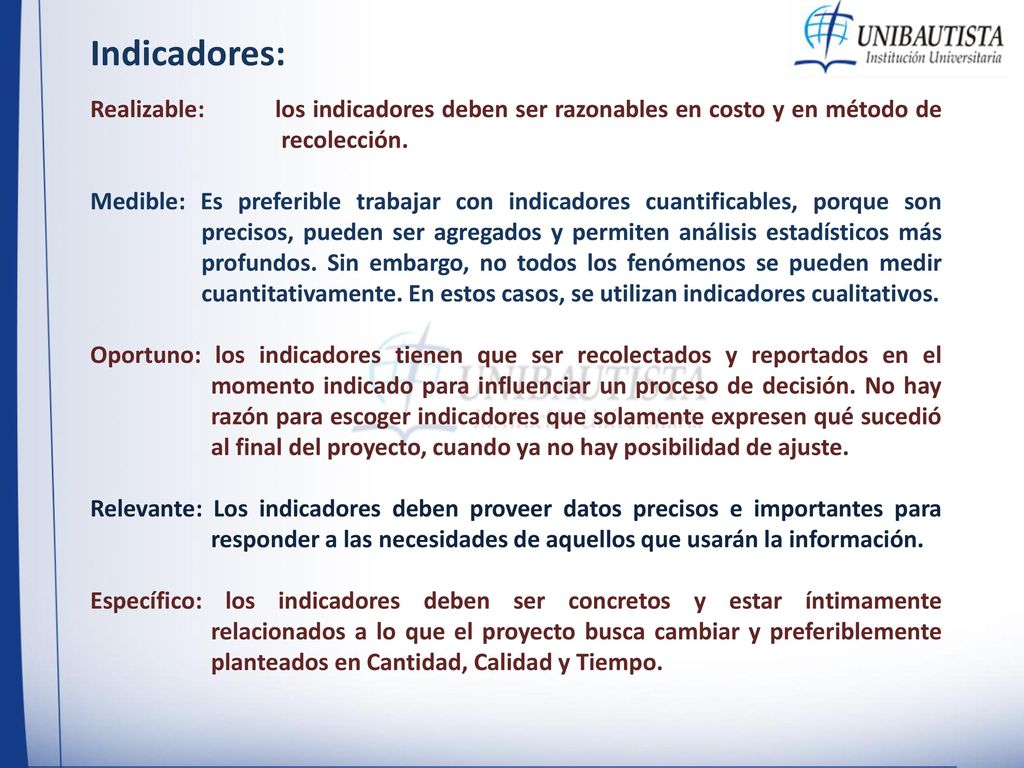 Indicadores: Realizable: los indicadores deben ser razonables en costo y en método de recolección.
