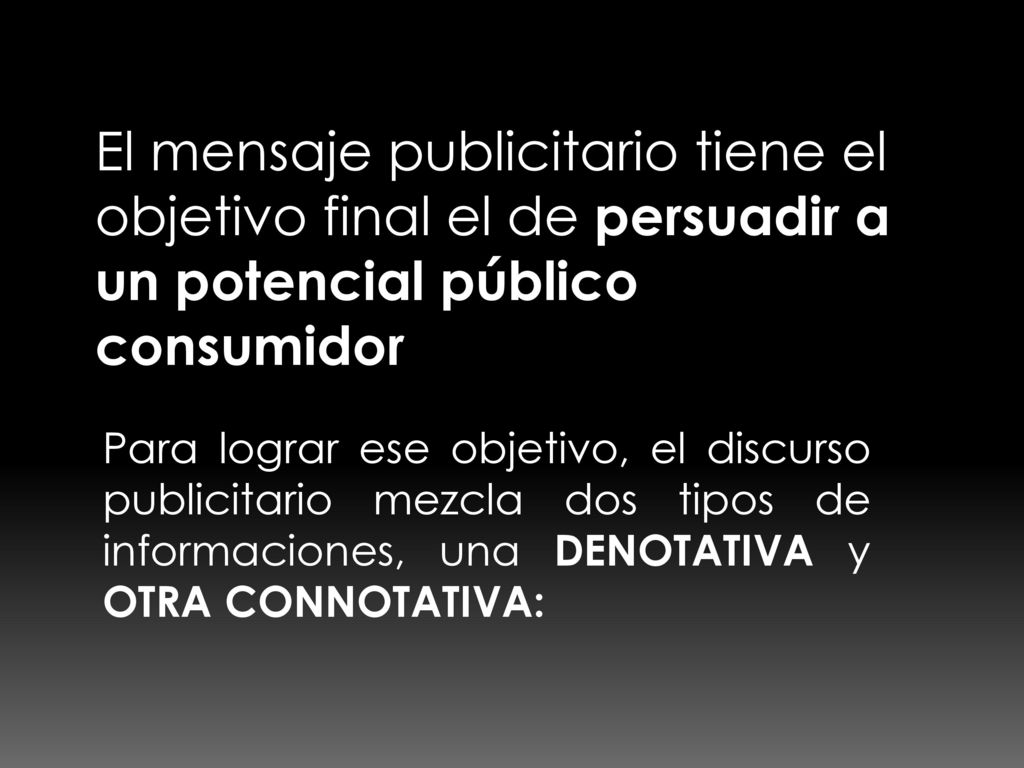 El mensaje publicitario tiene el objetivo final el de persuadir a un potencial público consumidor