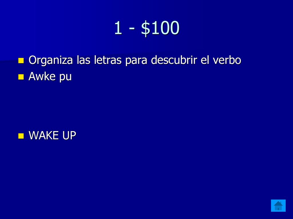 1 - $100 Organiza las letras para descubrir el verbo Awke pu WAKE UP