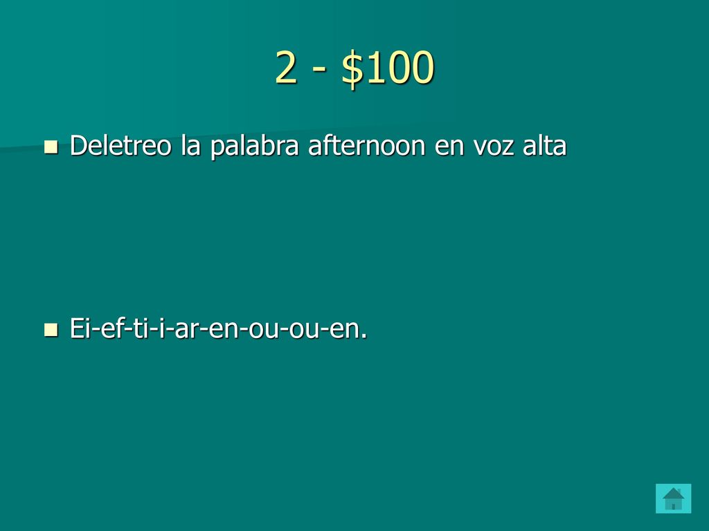 2 - $100 Deletreo la palabra afternoon en voz alta