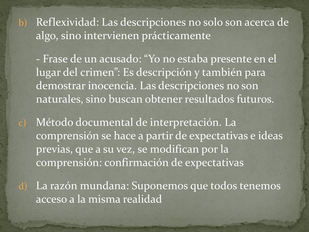 Reflexividad: Las descripciones no solo son acerca de algo, sino intervienen prácticamente
