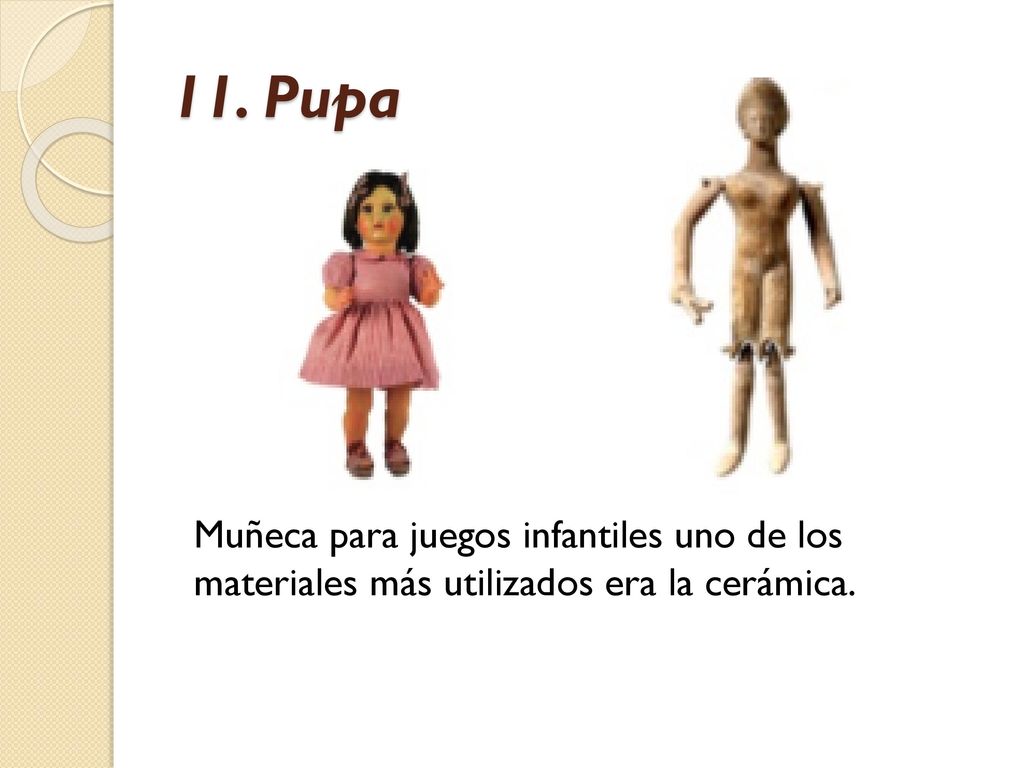 11. Pupa Muñeca para juegos infantiles uno de los materiales más utilizados era la cerámica.