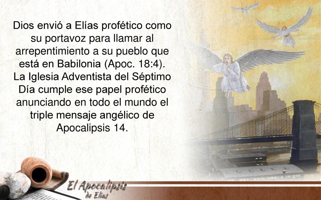 Dios envió a Elías profético como su portavoz para llamar al arrepentimiento a su pueblo que está en Babilonia (Apoc.