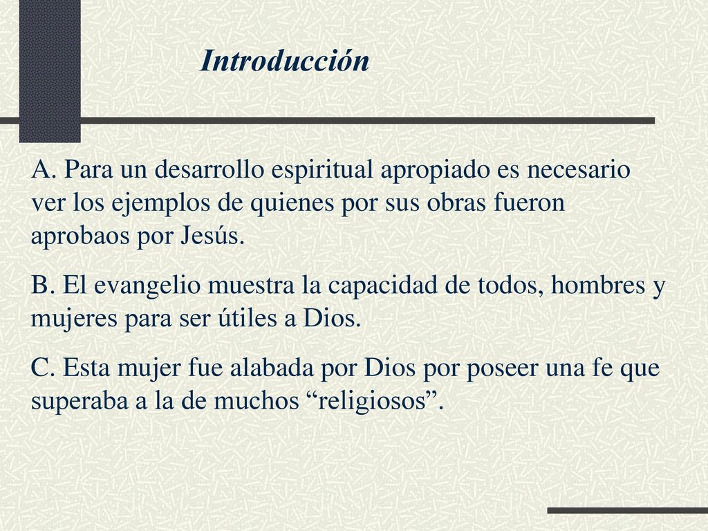 Introducción A. Para un desarrollo espiritual apropiado es necesario ver los ejemplos de quienes por sus obras fueron aprobaos por Jesús.