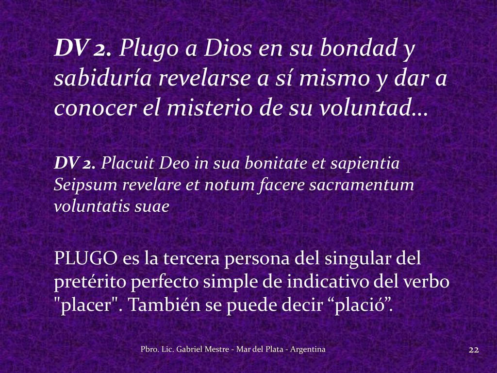 DV 2. Plugo a Dios en su bondad y sabiduría revelarse a sí mismo y dar a conocer el misterio de su voluntad…