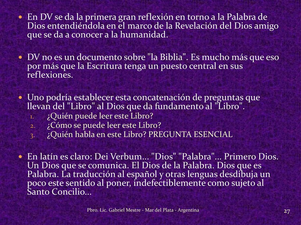 En DV se da la primera gran reflexión en torno a la Palabra de Dios entendiéndola en el marco de la Revelación del Dios amigo que se da a conocer a la humanidad.