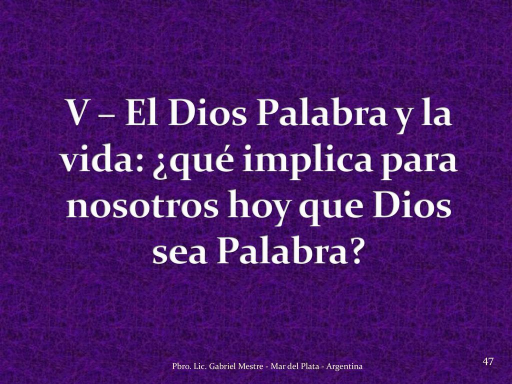 V – El Dios Palabra y la vida: ¿qué implica para nosotros hoy que Dios sea Palabra