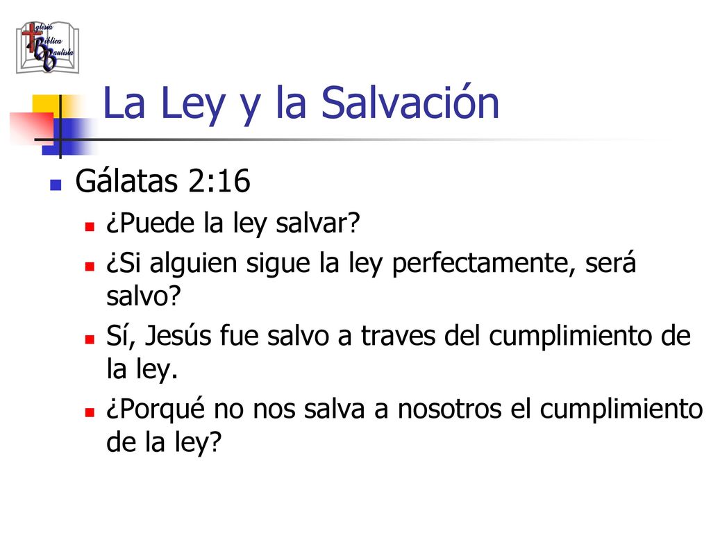 La Ley y la Salvación Gálatas 2:16 ¿Puede la ley salvar