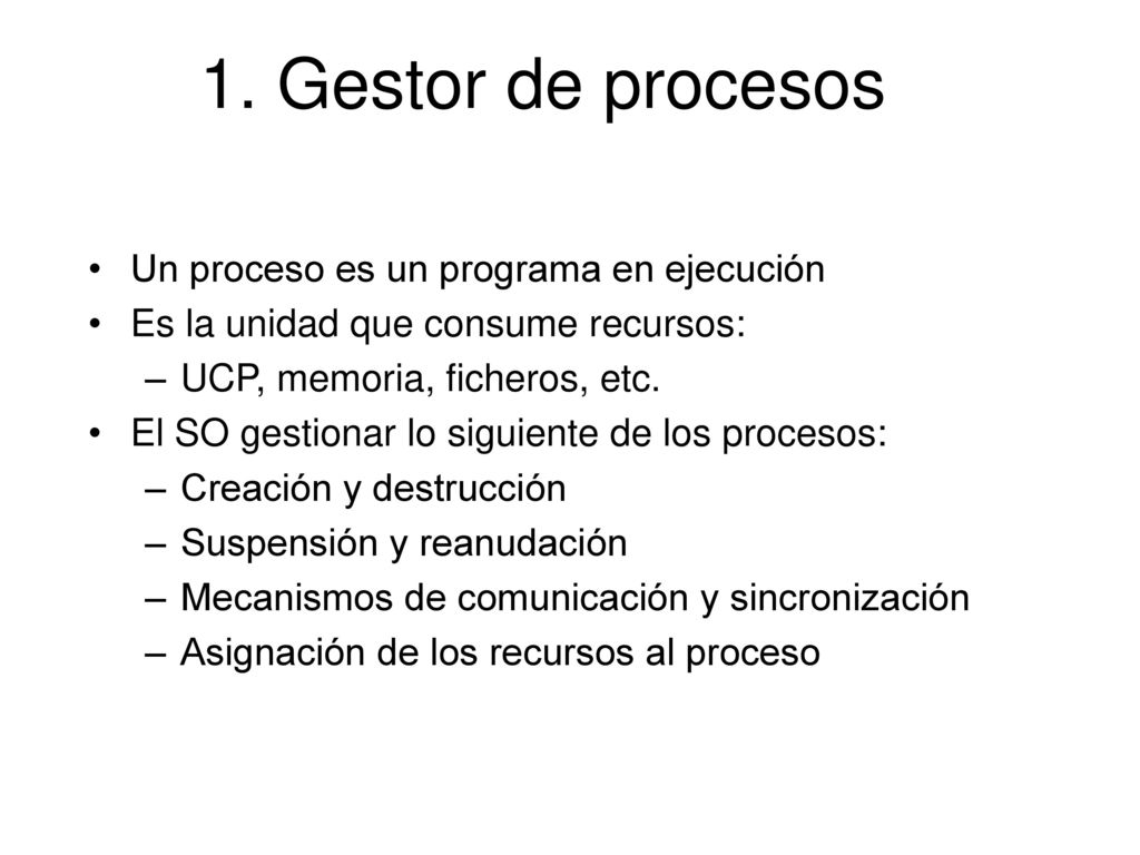 1. Gestor de procesos Un proceso es un programa en ejecución