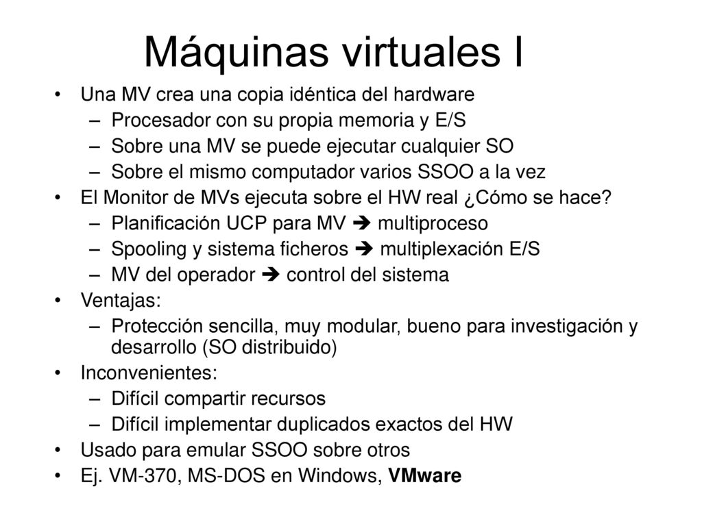 Máquinas virtuales I Una MV crea una copia idéntica del hardware