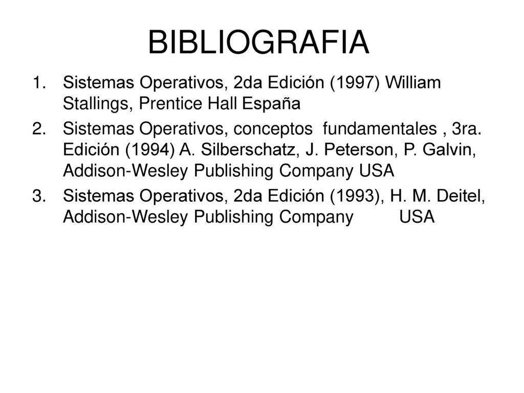 BIBLIOGRAFIA Sistemas Operativos, 2da Edición (1997) William Stallings, Prentice Hall España.