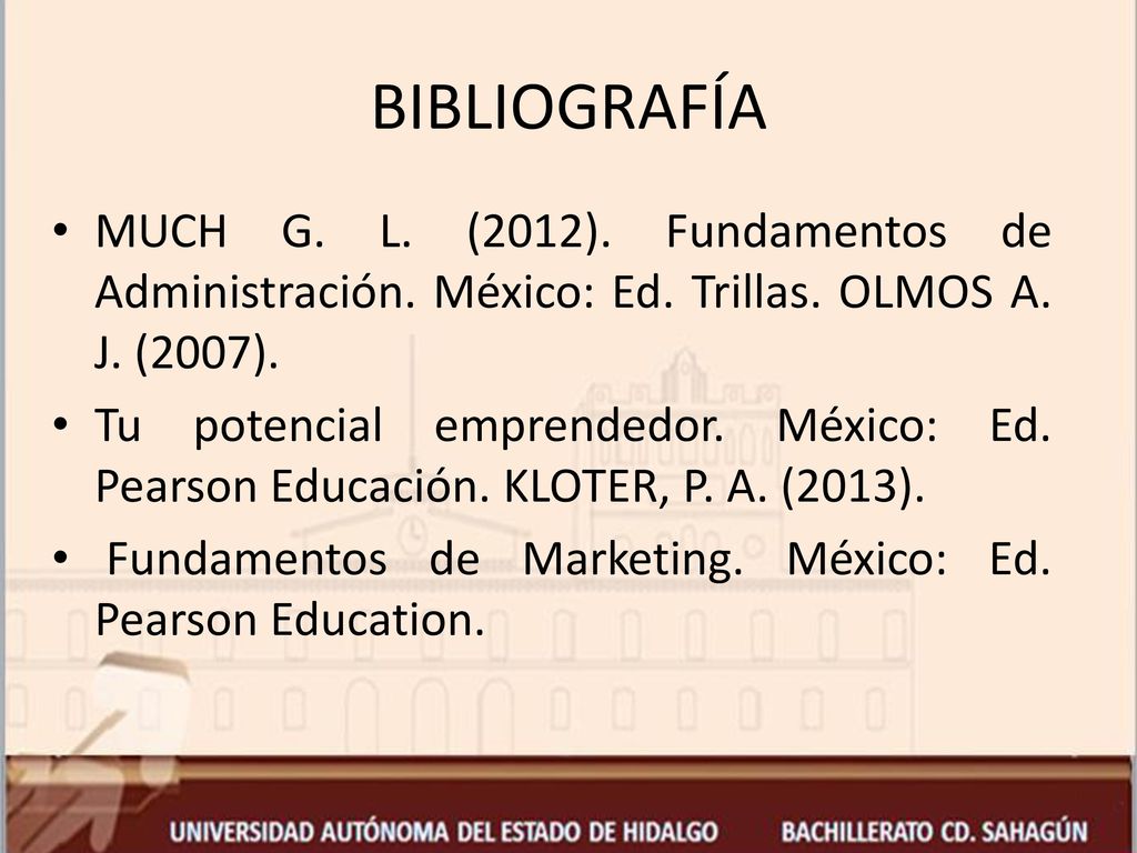 BIBLIOGRAFÍA MUCH G. L. (2012). Fundamentos de Administración. México: Ed. Trillas. OLMOS A. J. (2007).
