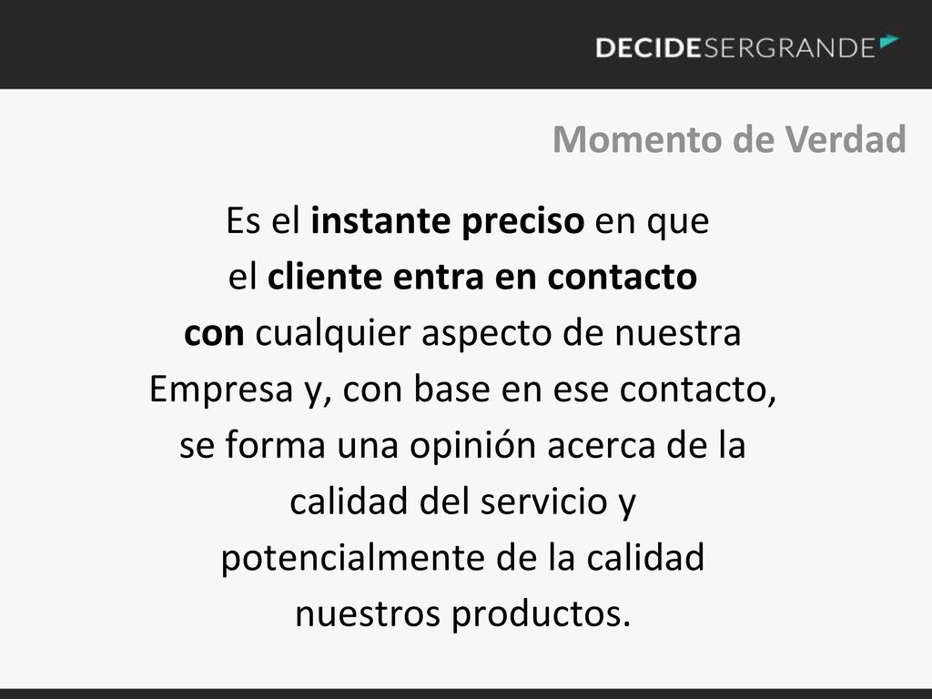 Es el instante preciso en que el cliente entra en contacto