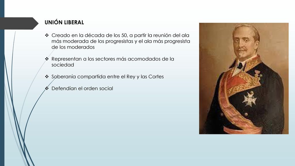 UNIÓN LIBERAL Creado en la década de los 50, a partir la reunión del ala más moderada de los progresistas y el ala más progresista de los moderados.
