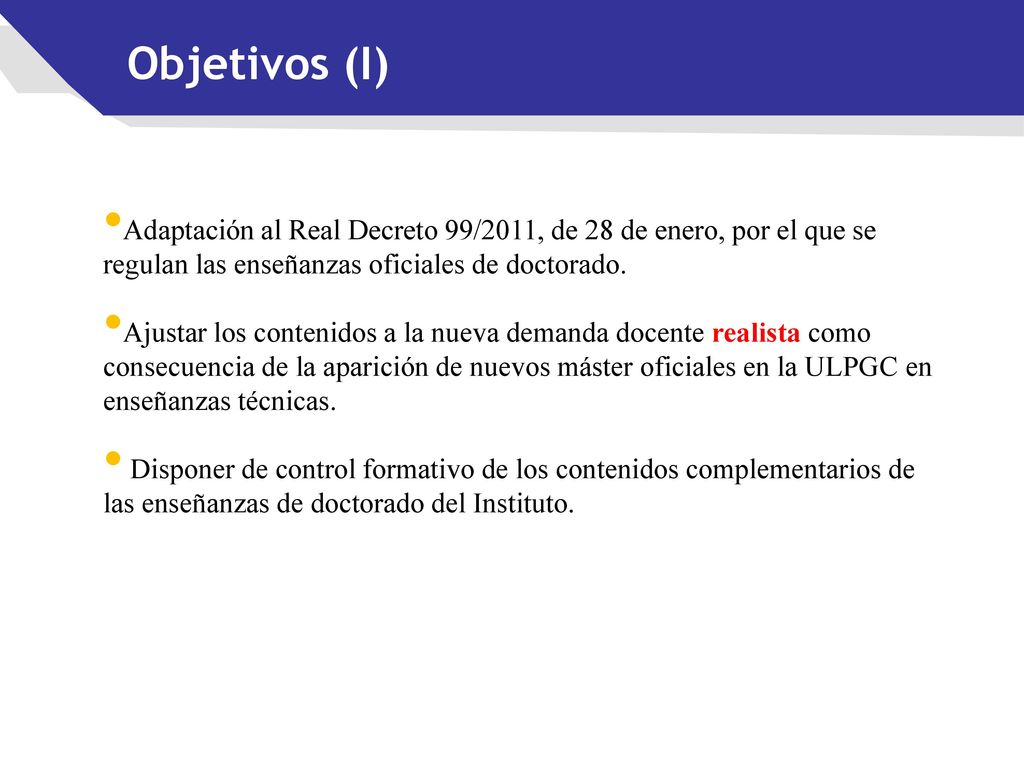 Objetivos (I) Adaptación al Real Decreto 99/2011, de 28 de enero, por el que se regulan las enseñanzas oficiales de doctorado.