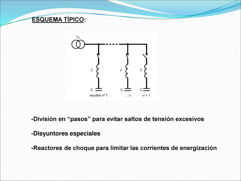 ESQUEMA TÍPICO: -División en pasos para evitar saltos de tensión excesivos. -Disyuntores especiales.