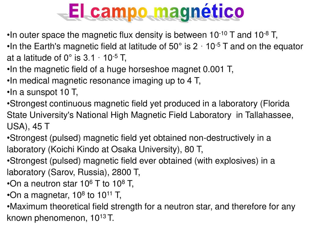 El campo magnético In outer space the magnetic flux density is between T and 10-8 T,