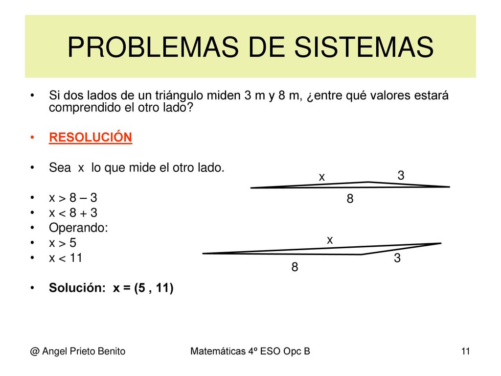 PROBLEMAS DE SISTEMAS Si dos lados de un triángulo miden 3 m y 8 m, ¿entre qué valores estará comprendido el otro lado