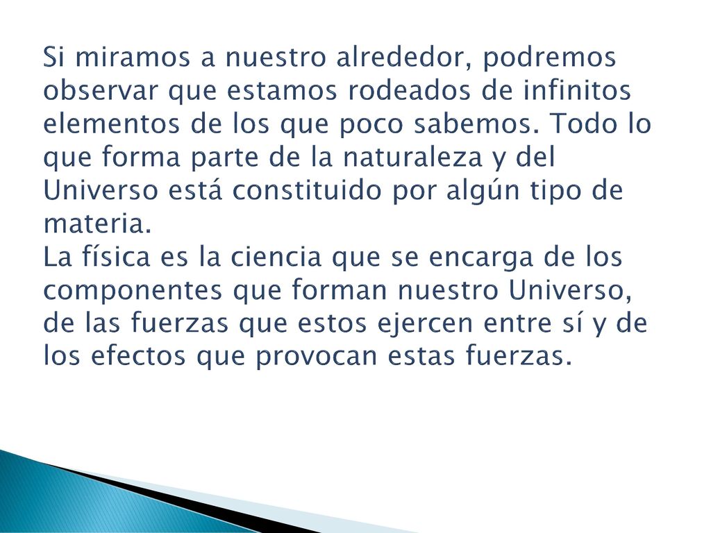 Si miramos a nuestro alrededor, podremos observar que estamos rodeados de infinitos elementos de los que poco sabemos.