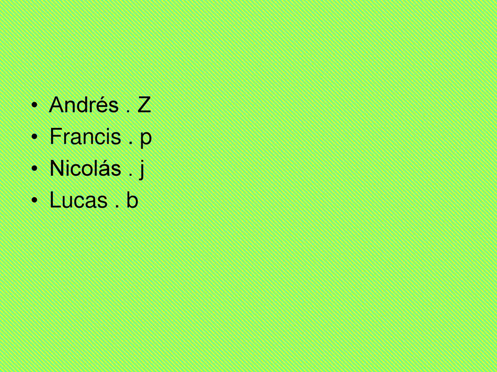 Andrés . Z Francis . p Nicolás . j Lucas . b