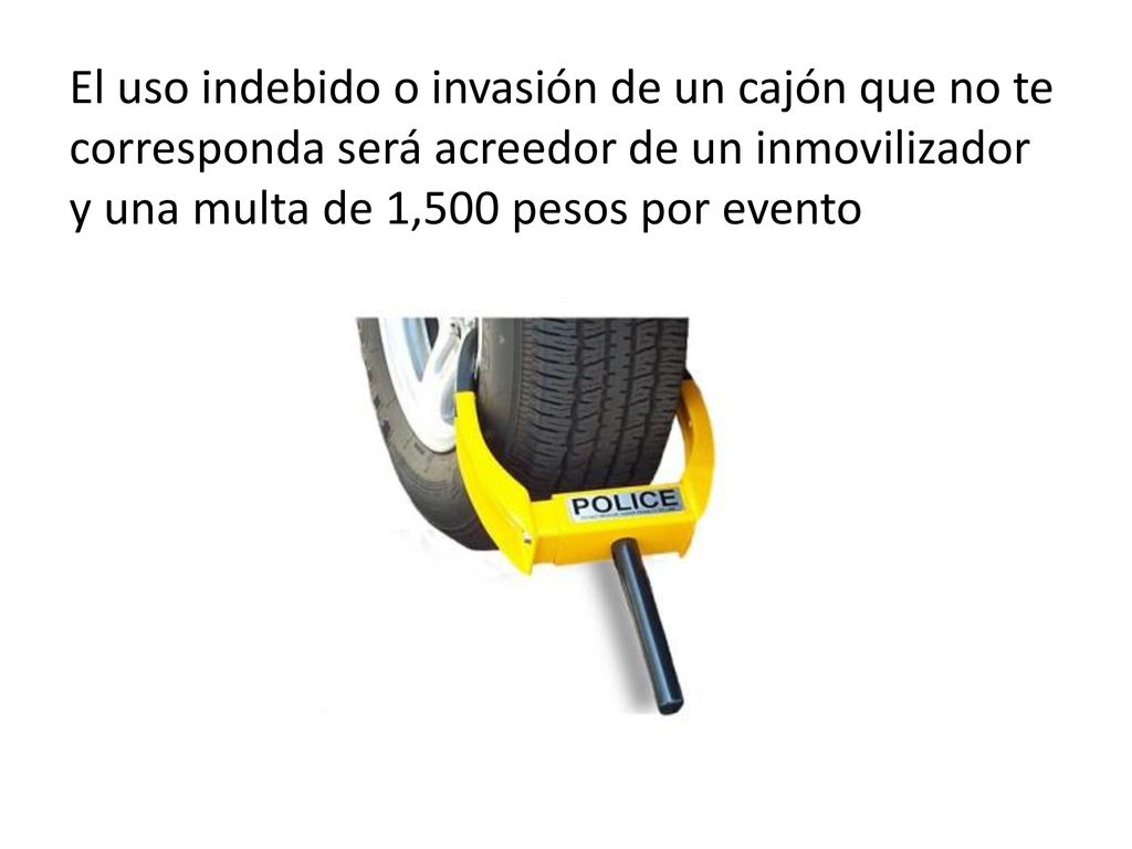 El uso indebido o invasión de un cajón que no te corresponda será acreedor de un inmovilizador y una multa de 1,500 pesos por evento
