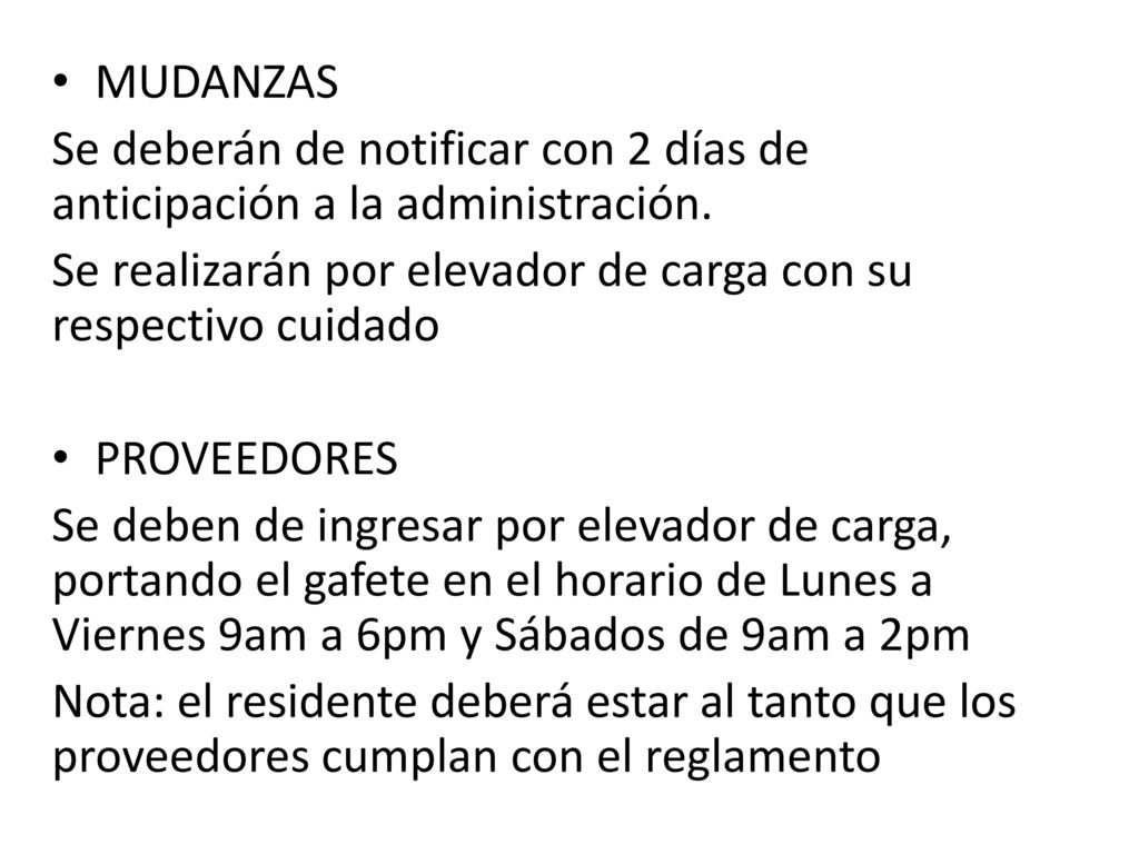 MUDANZAS Se deberán de notificar con 2 días de anticipación a la administración. Se realizarán por elevador de carga con su respectivo cuidado.