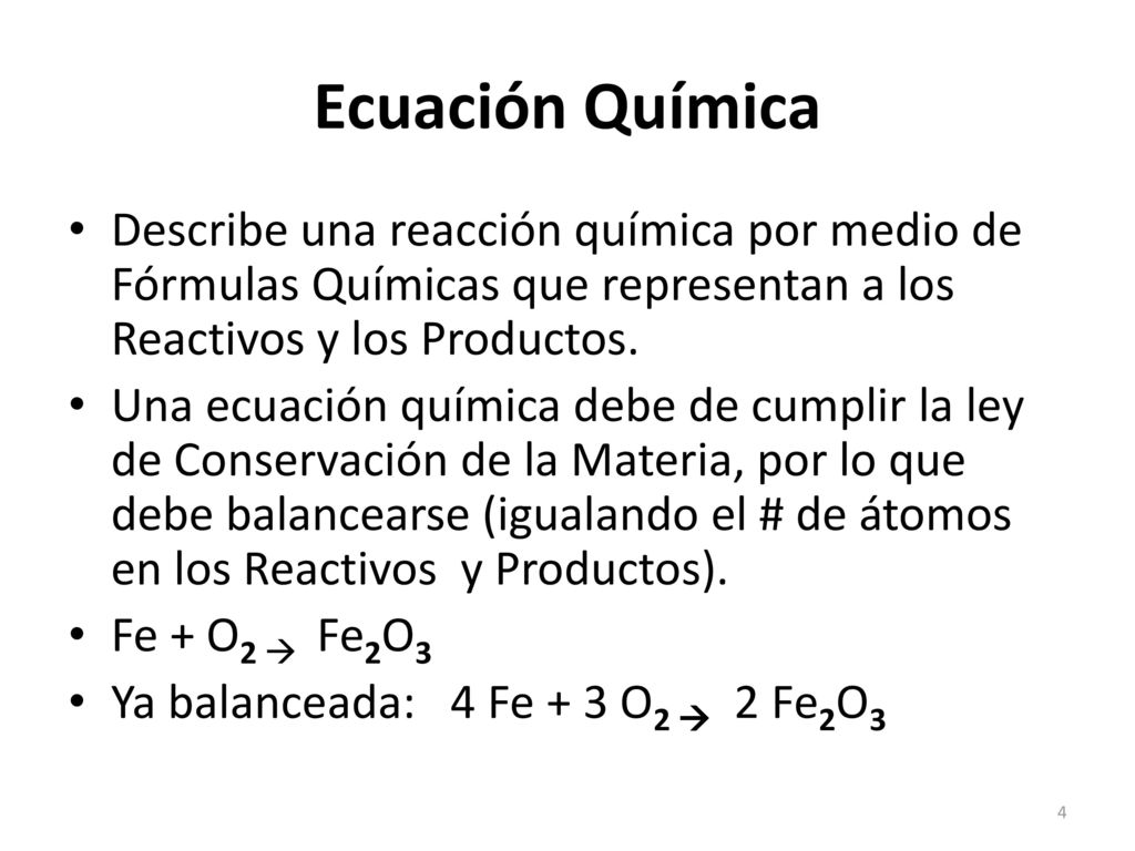 Ecuación Química Describe una reacción química por medio de Fórmulas Químicas que representan a los Reactivos y los Productos.