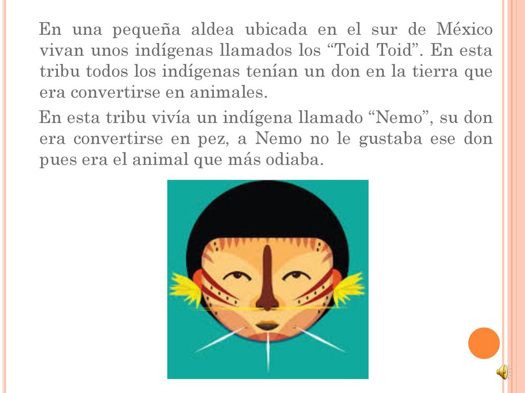 En una pequeña aldea ubicada en el sur de México vivan unos indígenas llamados los Toid Toid . En esta tribu todos los indígenas tenían un don en la tierra que era convertirse en animales.
