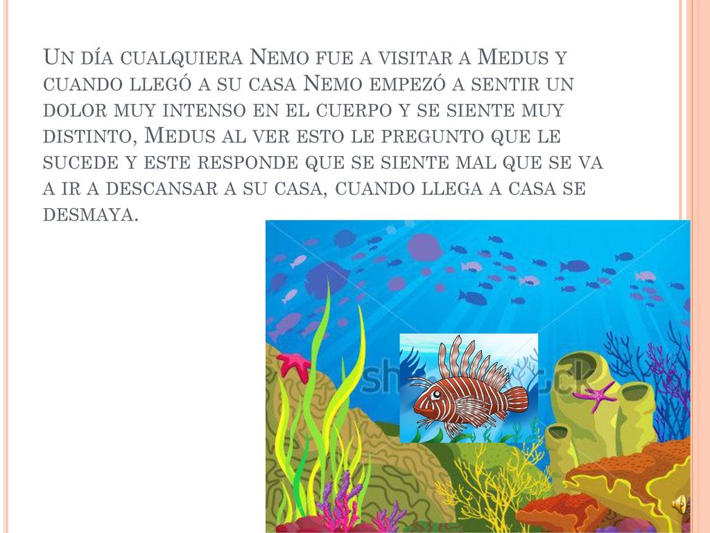 Un día cualquiera Nemo fue a visitar a Medus y cuando llegó a su casa Nemo empezó a sentir un dolor muy intenso en el cuerpo y se siente muy distinto, Medus al ver esto le pregunto que le sucede y este responde que se siente mal que se va a ir a descansar a su casa, cuando llega a casa se desmaya.