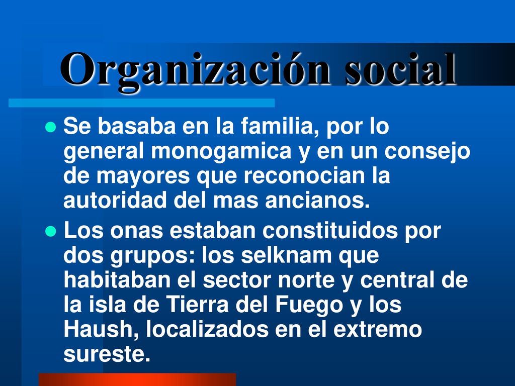 Organización social Se basaba en la familia, por lo general monogamica y en un consejo de mayores que reconocian la autoridad del mas ancianos.