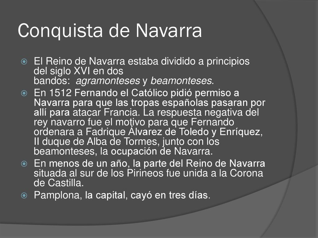 Conquista de Navarra El Reino de Navarra estaba dividido a principios del siglo XVI en dos bandos: agramonteses y beamonteses.