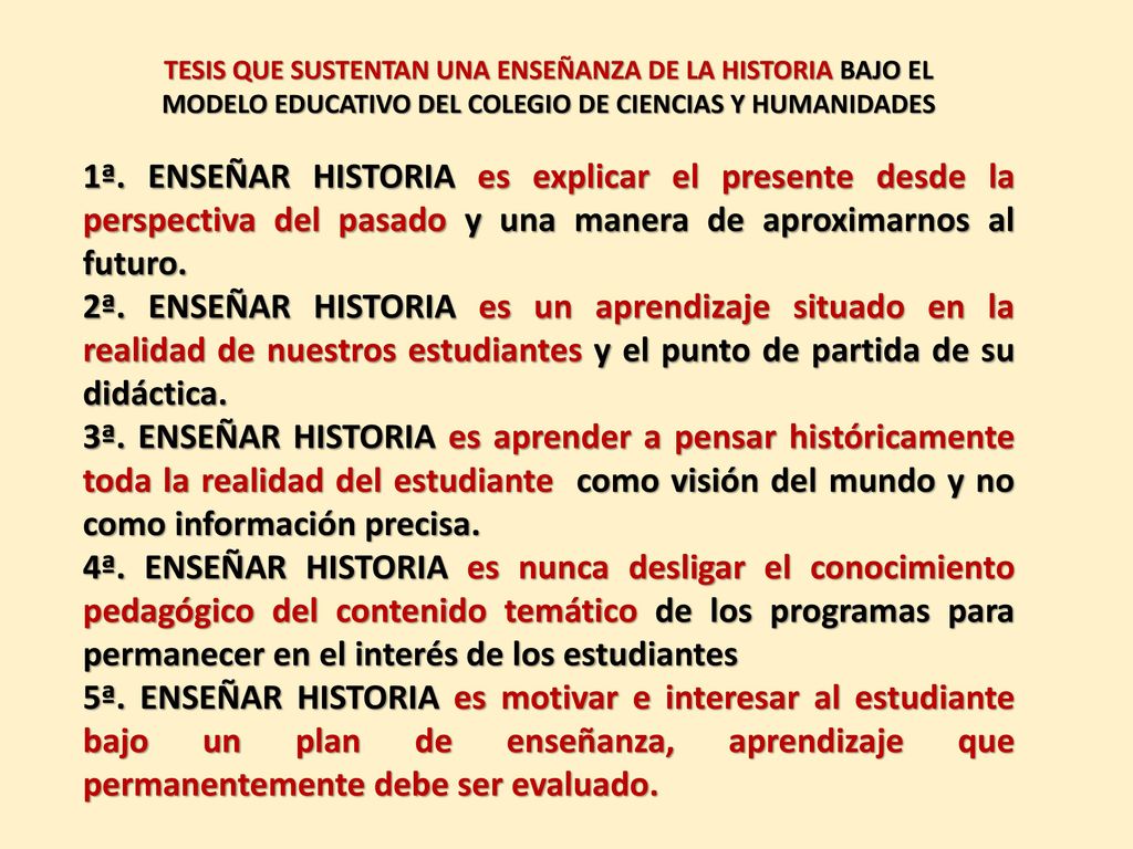 TESIS QUE SUSTENTAN UNA ENSEÑANZA DE LA HISTORIA BAJO EL MODELO EDUCATIVO DEL COLEGIO DE CIENCIAS Y HUMANIDADES