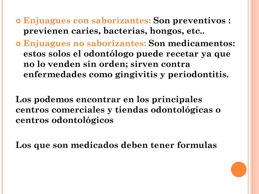 Enjuagues con saborizantes: Son preventivos : previenen caries, bacterias, hongos, etc..