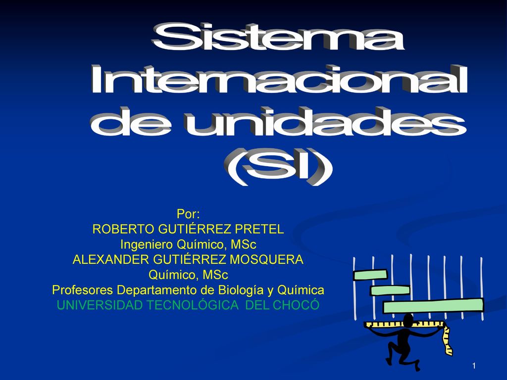 Sistema Internacional de unidades (SI) Por: ROBERTO GUTIÉRREZ PRETEL
