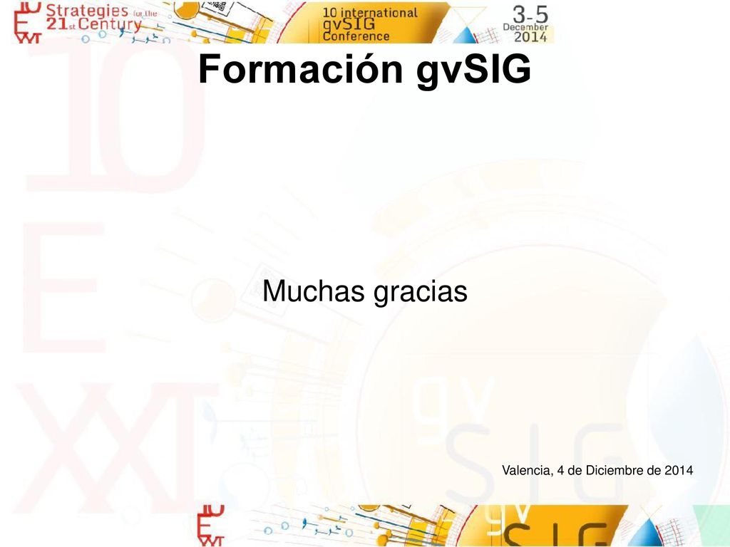 Formación gvSIG Muchas gracias Valencia, 4 de Diciembre de 2014
