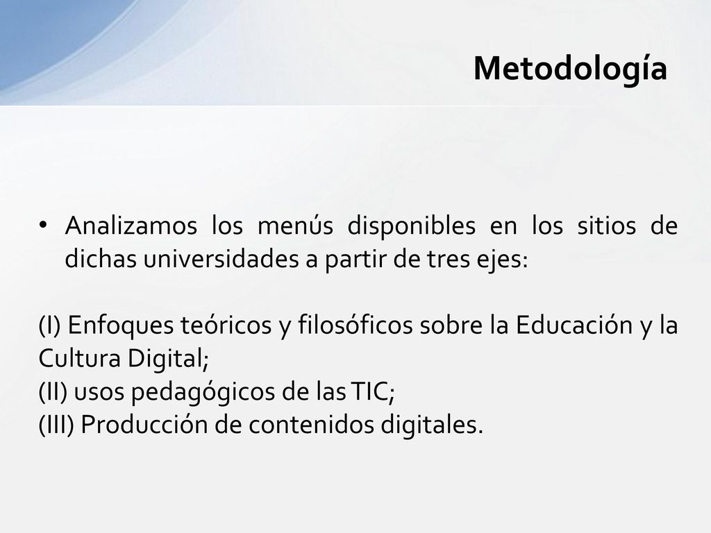Metodología Analizamos los menús disponibles en los sitios de dichas universidades a partir de tres ejes: