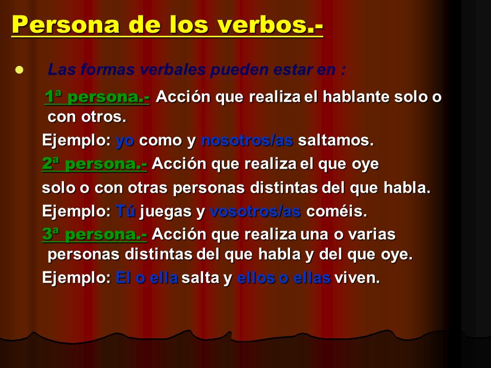 Persona de los verbos.- Las formas verbales pueden estar en : 1ª persona.- Acción que realiza el hablante solo o con otros.