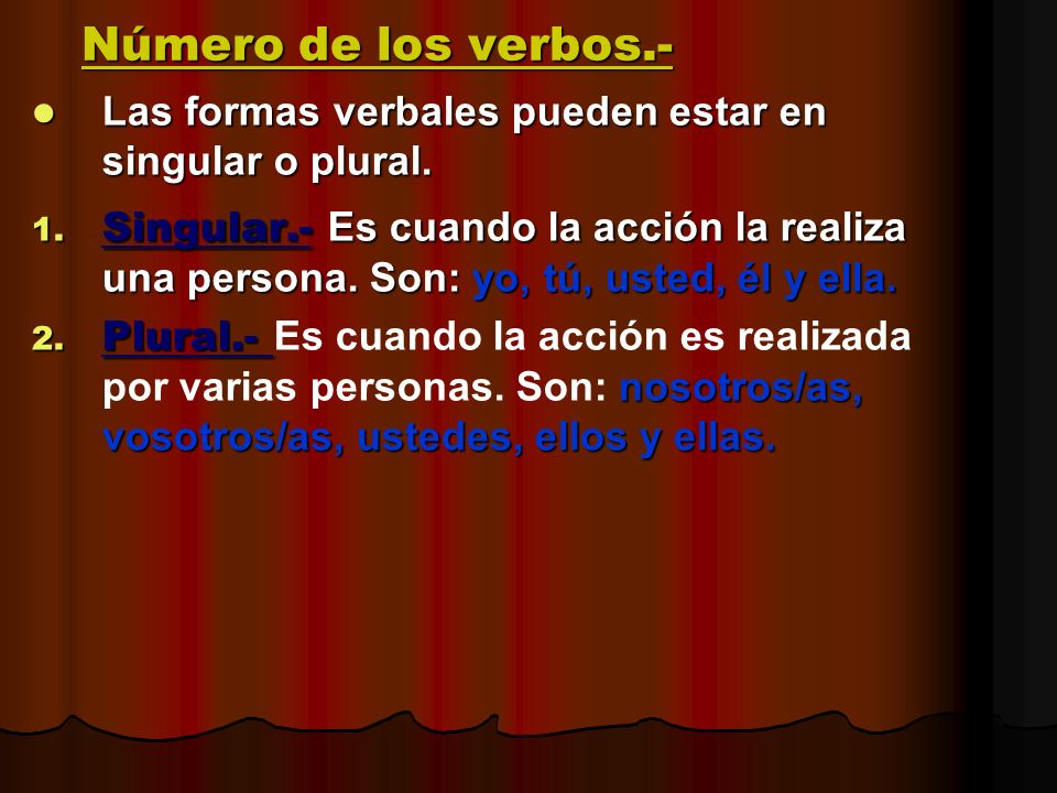 Número de los verbos.- Las formas verbales pueden estar en singular o plural.