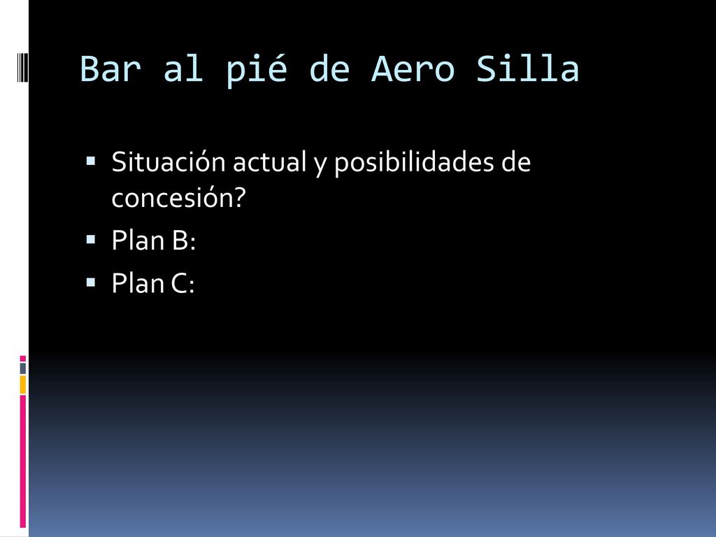 Bar al pié de Aero Silla Situación actual y posibilidades de concesión Plan B: Plan C: