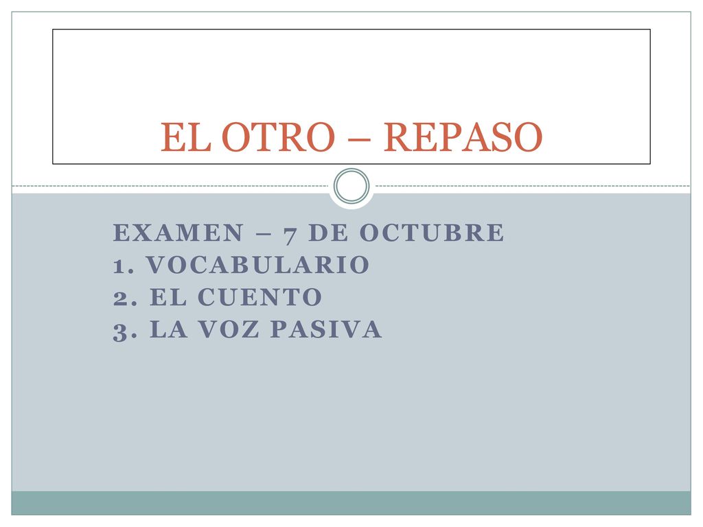 Examen – 7 de octubre 1. VocabulariO 2. El cuento 3. La voz pasiva