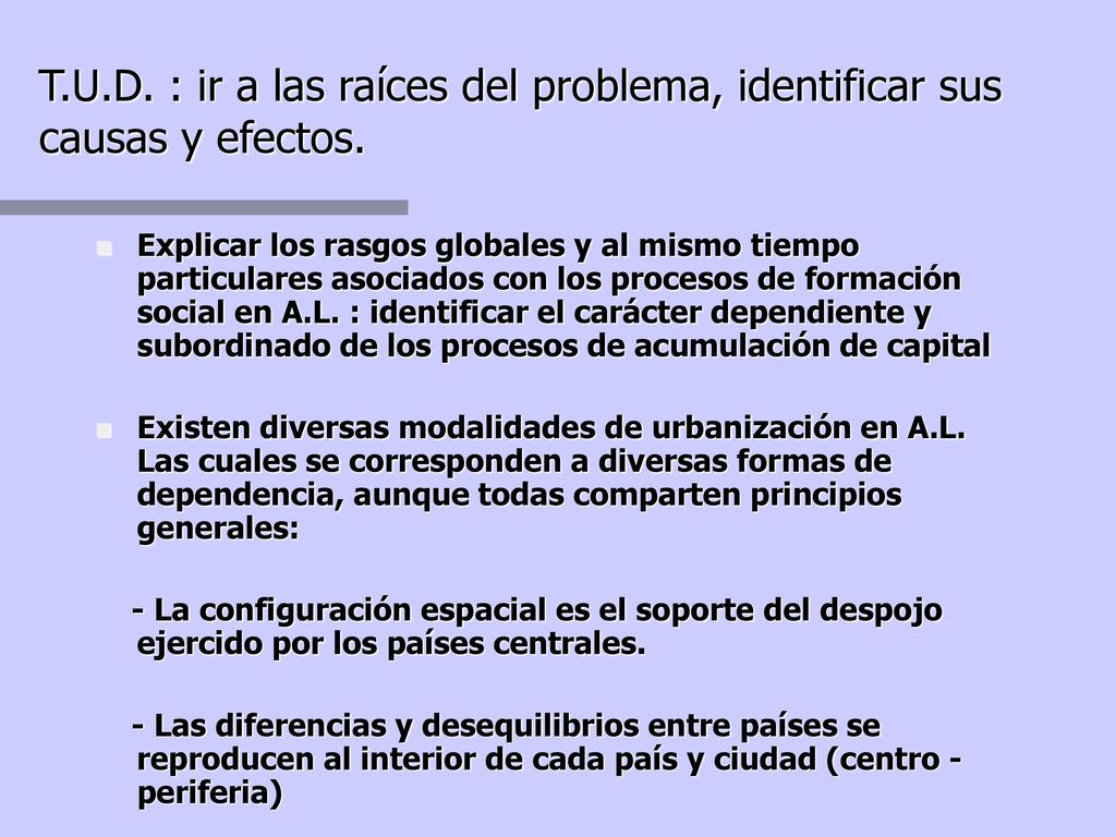 T.U.D. : ir a las raíces del problema, identificar sus causas y efectos.