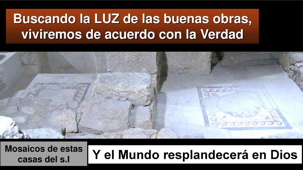 Mosaicos de estas casas del s.I Y el Mundo resplandecerá en Dios