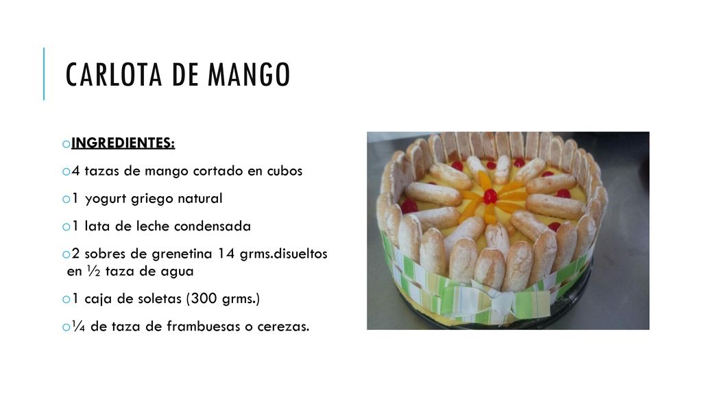 CARLOTA DE MANGO INGREDIENTES: 4 tazas de mango cortado en cubos