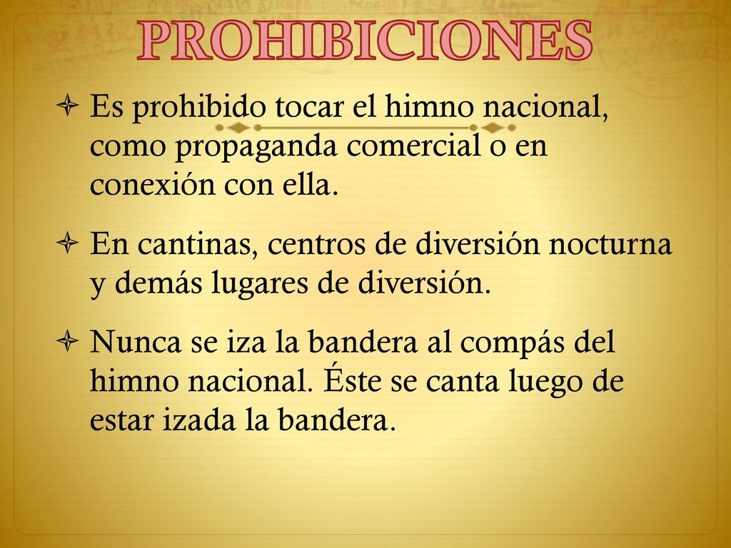 PROHIBICIONES Es prohibido tocar el himno nacional, como propaganda comercial o en conexión con ella.