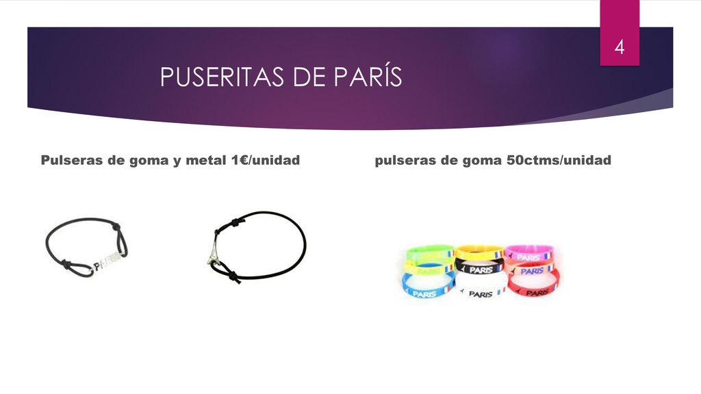PUSERITAS DE PARÍS Pulseras de goma y metal 1€/unidad pulseras de goma 50ctms/unidad.