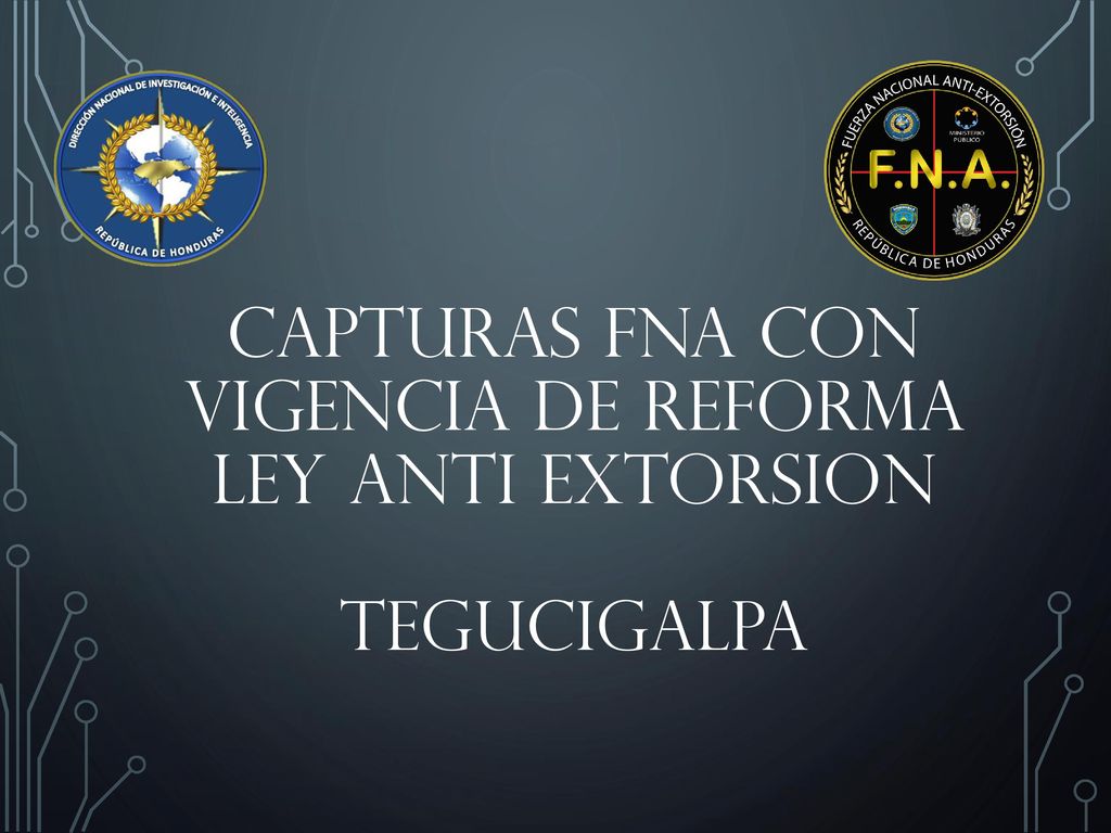 CAPTURAS FNA CON VIGENCIA DE REFORMA LEY ANTI EXTORSION TEGUCIGALPA