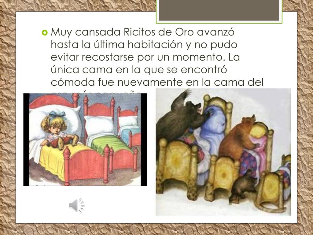 Muy cansada Ricitos de Oro avanzó hasta la última habitación y no pudo evitar recostarse por un momento.