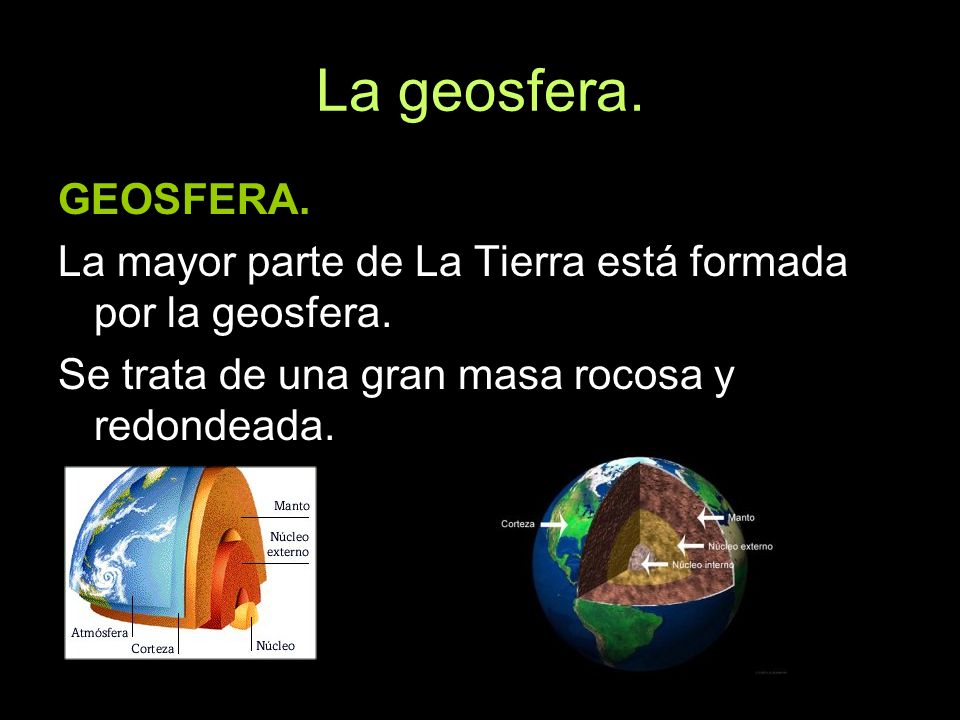 La geosfera. GEOSFERA. La mayor parte de La Tierra está formada por la geosfera.