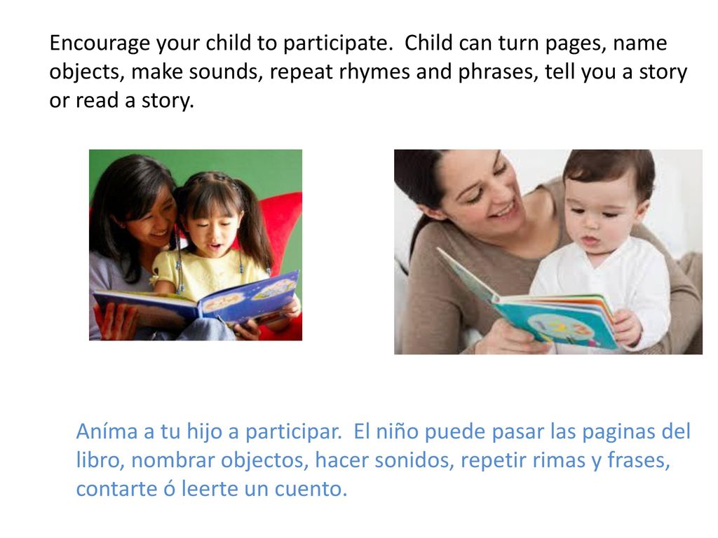 Encourage your child to participate. Child can turn pages, name